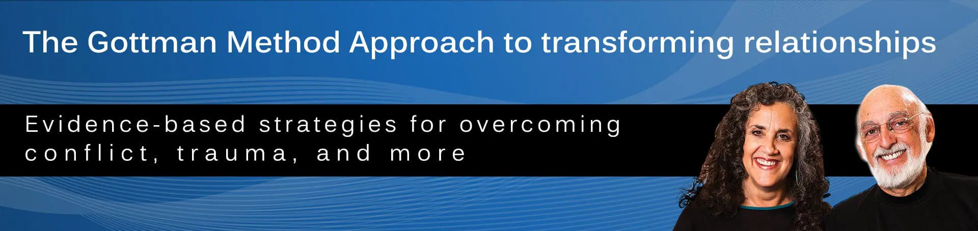 The Gottman Method Approach to Transforming Relationships